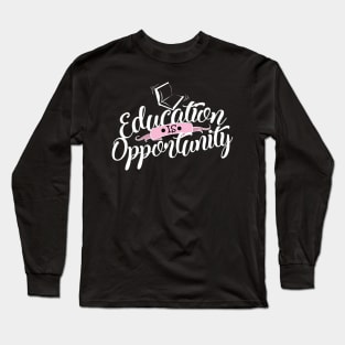 'Education Is Opportunity' Education Shirt Long Sleeve T-Shirt